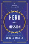 Hero on a Mission: A Path to a Meaningful Life - Donald Miller - 9781400226948