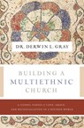 Building a Multiethnic Church - Derwin L. Gray - 9781400230556