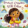 Broken Crayons Still Color - Toni Collier ; Whitney Bak - 9781400242900