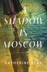 A Shadow in Moscow: A Cold War Novel - Katherine Reay - 9781400243037