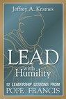 Lead with Humility: 12 Leadership Lessons from Pope Francis - Jeffrey Krames - 9781400245581