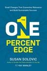 The One-Percent Edge: Small Changes That Guarantee Relevance and Build Sustainable Success - Susan Solovic - 9781400246052
