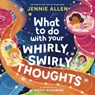 What to Do with Your Whirly, Swirly Thoughts - Jennie Allen - 9781400249862