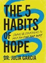 The 5 Habits of Hope - Dr. Julia Garcia - 9781400250851