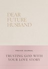 Dear Future Husband Prayer Journal - Christian Bevere - 9781400256334