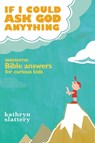 If I Could Ask God Anything - Kathryn Slattery - 9781400316021