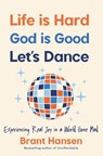 Life Is Hard. God Is Good. Let's Dance. - Brant Hansen - 9781400334056