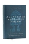 Alexander Maclaren Study Bible: Encouragement and Insights for a Christ-Centered Life (NKJV, Hardcover, Comfort Print) - Thomas Nelson - 9781400335916