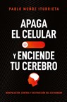 Apaga el celular y enciende tu cerebro - Pablo Muñoz Iturrieta - 9781400337057