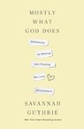 Mostly What God Does - Savannah Guthrie - 9781400341139