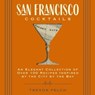 San Francisco Cocktails - Trevor Felch - 9781400342167