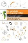 La paradoja de la prosperidad - Clayton M. Christensen ; Efosa Ojomo ; Karen Dillon - 9781400343201