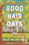 Good Hair Days - Grace Helena Walz - 9781400345663