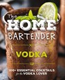The Home Bartender: Vodka - Editors of Cider Mill Press - 9781400346196