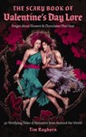 The Scary Book of Valentine's Day Lore: 50 Terrifying Tales of Romance from Around the World - Tim Rayborn - 9781400348893