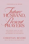 Future Husband, Present Prayers: How Praying While You Wait Transforms Your Singleness and Prepares You for Marriage - Christian Bevere - 9781400351732
