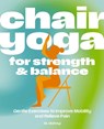 Chair Yoga for Strength and Balance: Gentle Exercises to Improve Mobility and Relieve Pain - Thomas Nelson - 9781400351947