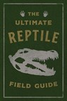 The Ultimate Reptile Field Guide - Applesauce Press - 9781400354351