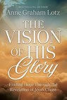 The Vision of His Glory, Revised and Updated - Anne Graham Lotz - 9781400354580