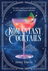 Romantasy Cocktails: 60 Spicy and Sweet Cocktails to Fall for - Jassy Davis - 9781400355198