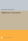 Algebraic Geometry - Solomon Lefschetz - 9781400876686