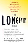The Longevity Bible: 8 Essential Strategies for Keeping Your Mind Sharp and Your Body Young - Gary Small - 9781401308988