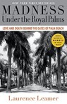 Madness Under the Royal Palms: Love and Death Behind the Gates of Palm Beach - Laurence Leamer - 9781401310110