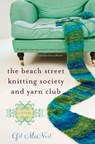 The Beach Street Knitting Society and Yarn Club - Gil McNeil - 9781401341220