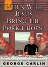 When Will Jesus Bring the Pork Chops? - George Carlin - 9781401381714