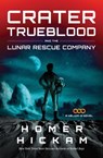 Crater Trueblood and the Lunar Rescue Company - Homer Hickam - 9781401688851