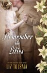 Remember the Lilies - Liz Tolsma - 9781401689155
