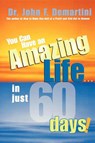 You Can Have An Amazing Life In Just 60 Days - Dr John F. Demartini - 9781401905507