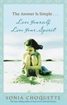 The Answer Is Simple: Love Yourself, Live Your Spirit! - Sonia Choquette - 9781401917371