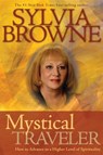 Mystical Traveler: How to Advance to a Higher Level of Spirituality - Sylvia Browne - 9781401918620