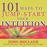 101 Ways to Jump-Start Your Intuition - John Holland - 9781401930479