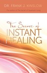 The Secret of Instant Healing - Dr. Frank J. Kinslow - 9781401931957
