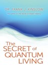The Secret of Quantum Living - Dr. Frank J. Kinslow - 9781401931971