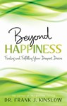 Beyond Happiness - Dr. Frank J. Kinslow - 9781401931995