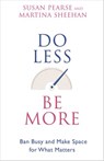 Do Less Be More - Susan Pearse ; Martina Sheehan - 9781401933890