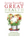 Hay, L: Loving Yourself to Great Health - Louise Hay ; Ahlea Khadro ; Heather Dane - 9781401942861