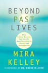 Beyond Past Lives: What Parallel Realities Can Teach Us about Relationships, Healing, and Transformation - Mira Kelley - 9781401946050