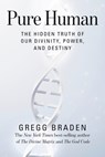 Pure Human: The Hidden Truth of Our Divinity, Power, and Destiny - Gregg Braden - 9781401949389