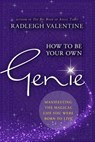 How to Be Your Own Genie: Manifesting the Magical Life You Were Born to Live - Radleigh Valentine - 9781401951313