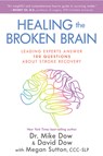 HEALING THE BROKEN BRAIN - DOW,  Mike ; Dow, David ; Sutton, Megan - 9781401952655