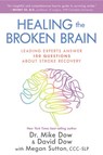 Healing the Broken Brain - David Dow ; Megan Sutton CCC-SLP ; Dr. Mike Dow - 9781401952662
