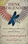 Think Indigenous - Doug Good Feather - 9781401956172