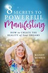 8 Secrets to Powerful Manifesting - Mandy Morris - 9781401965037