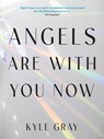 Angels Are with You Now: The Sunday Times Bestseller - Kyle Gray - 9781401968571