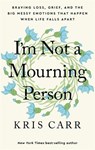 I'm Not a Mourning Person - Kris Carr - 9781401970062