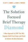 The Solution Focused Brief Therapy Diamond - Elliott E. Connie MA, LPC ; Adam S. Froerer PhD, LMFT - 9781401970505